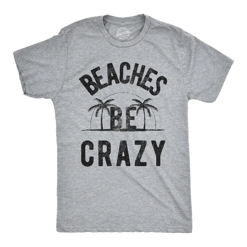 Beaches Be Crazy Men's T Shirt