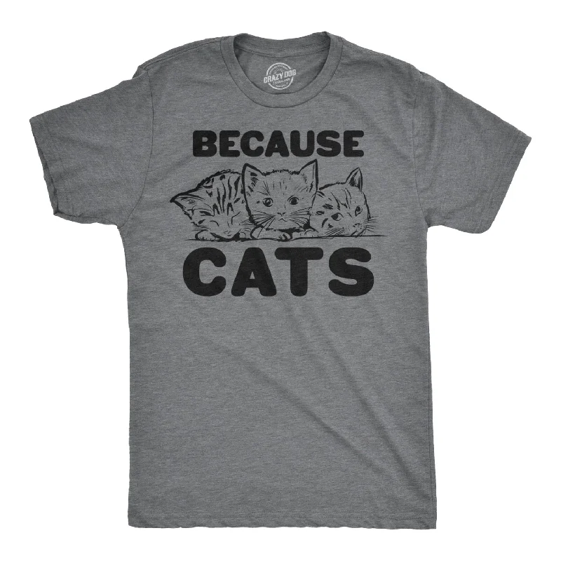 Because Cats Men's T Shirt