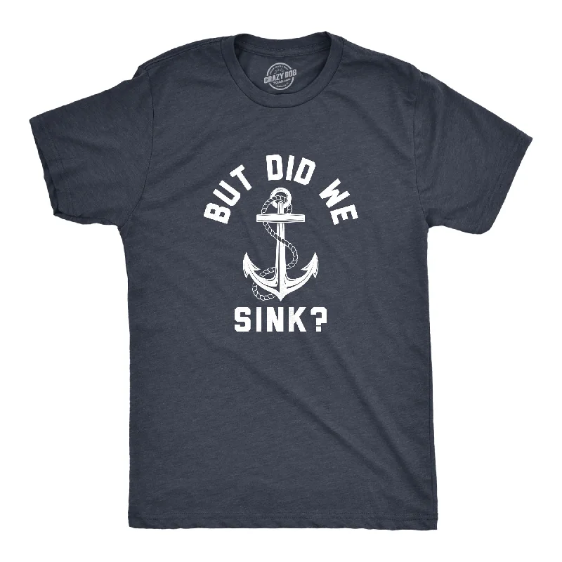 But Did We Sink Men's T Shirt