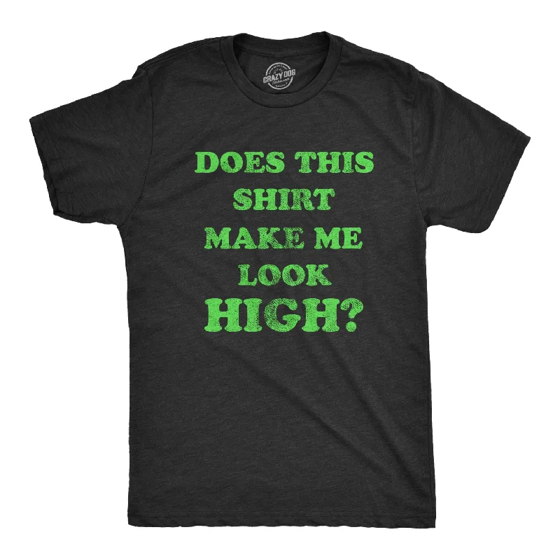 Does This Shirt Make Me Look High Men's T Shirt