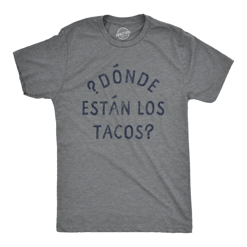 Donde Estan Los Tacos Men's T Shirt