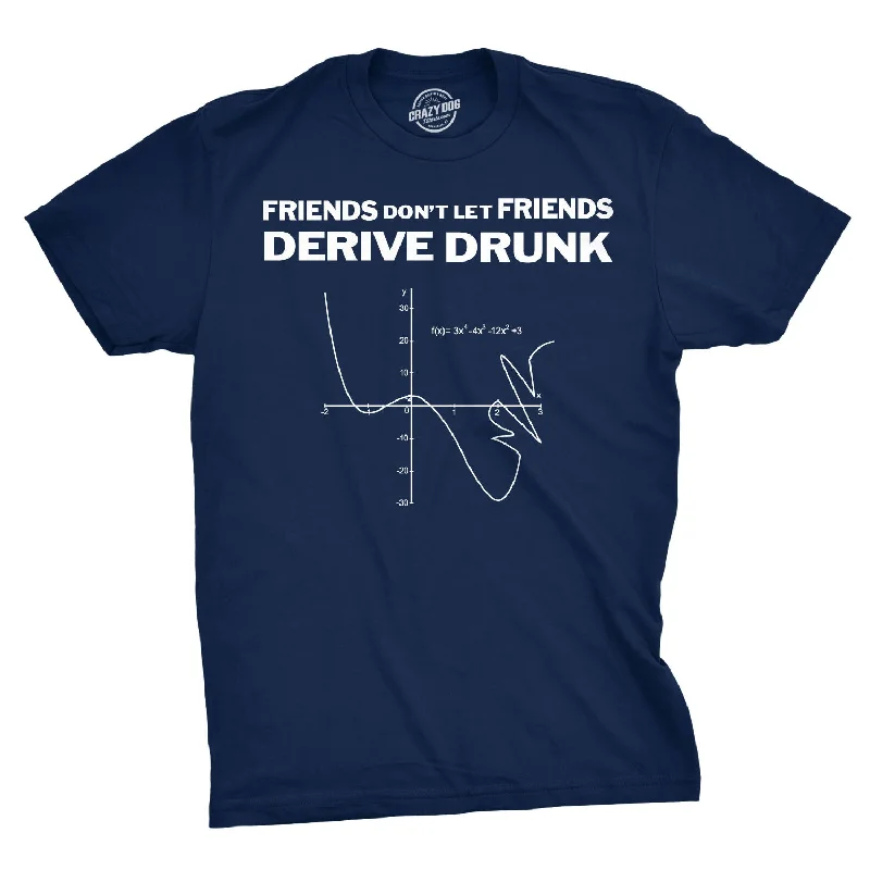 Don't Drink and Derive Men's T Shirt