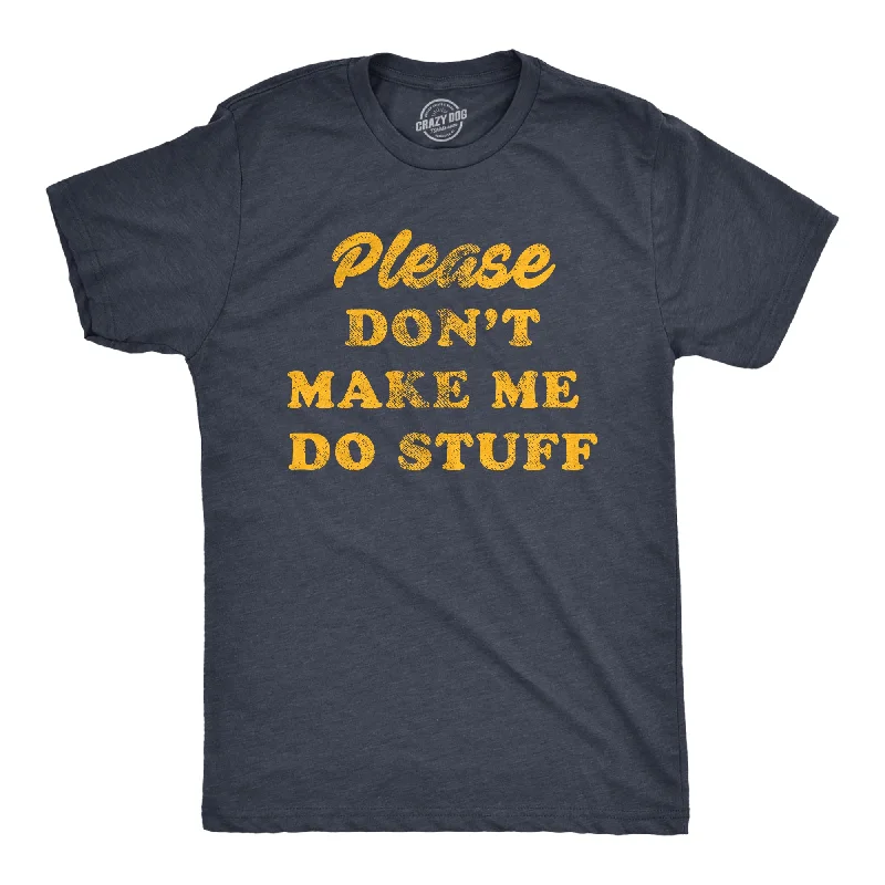 Don't Make Me Do Stuff Men's T Shirt