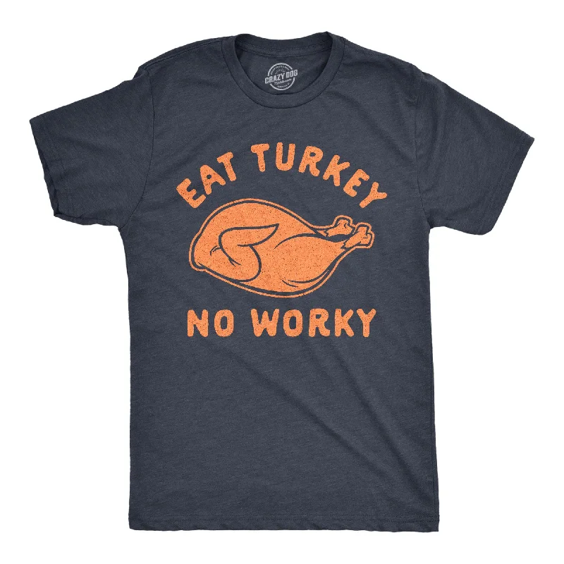 Eat Turkey No Worky Men's T Shirt