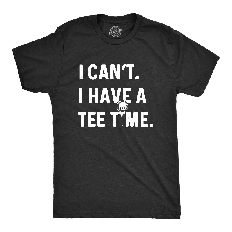 I Can't I Have A Tee Time Men's T Shirt