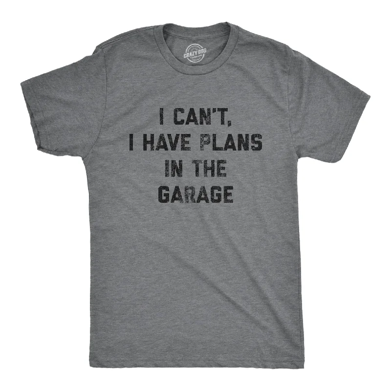 I Can't I Have Plans In The Garage Men's T Shirt