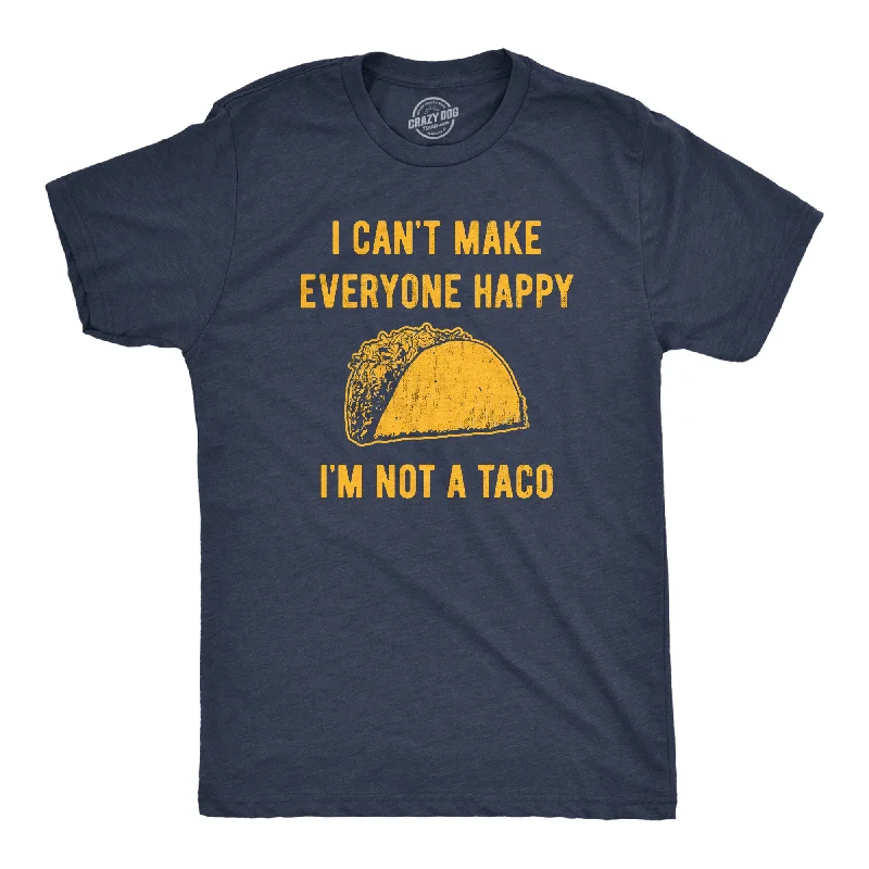 I Cant Make Everyone Happy Im Not A Taco Men's T Shirt