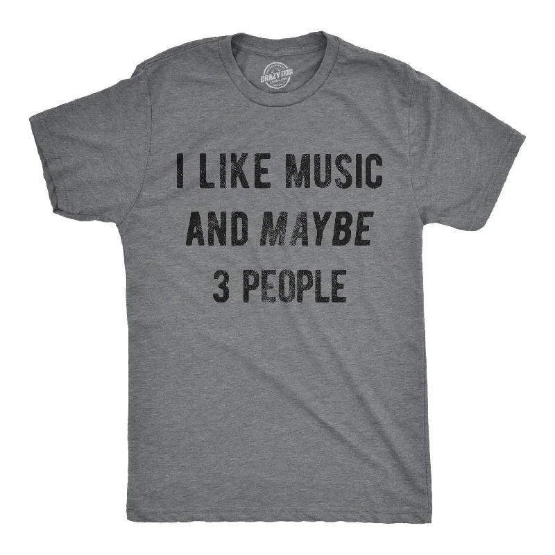 I Like Music And Maybe 3 People Men's T Shirt