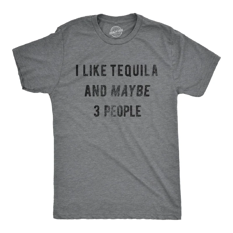 I Like Tequila And Maybe 3 People Men's T Shirt