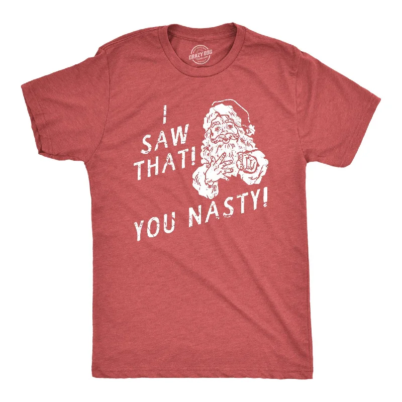 I Saw That You Nasty Men's T Shirt