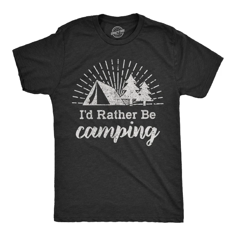 I'd Rather Be Camping Men's T Shirt