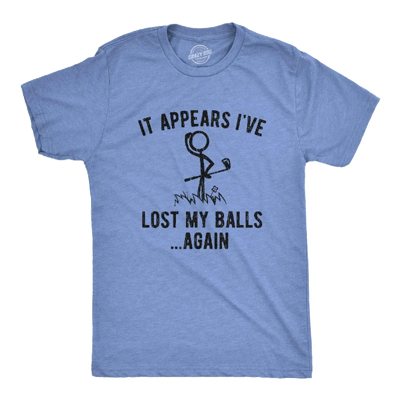 It Appears I've Lost My Balls Again Men's T Shirt