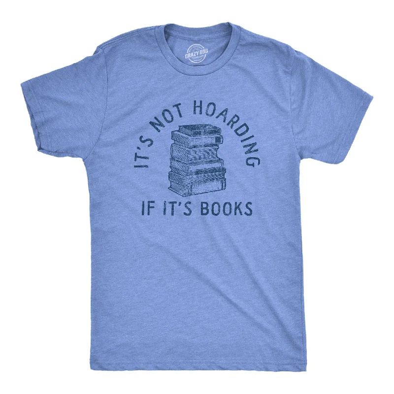 Its Not Hoarding If Its Books Men's T Shirt