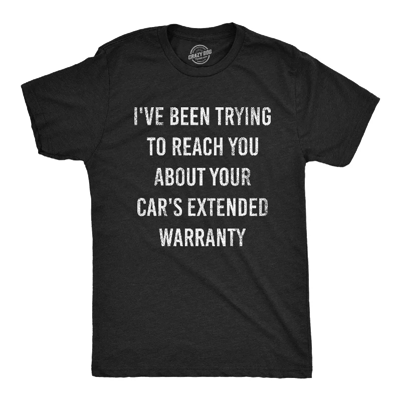 I've Been Trying To Reach You About Your Car's Extended Warranty Men's T Shirt