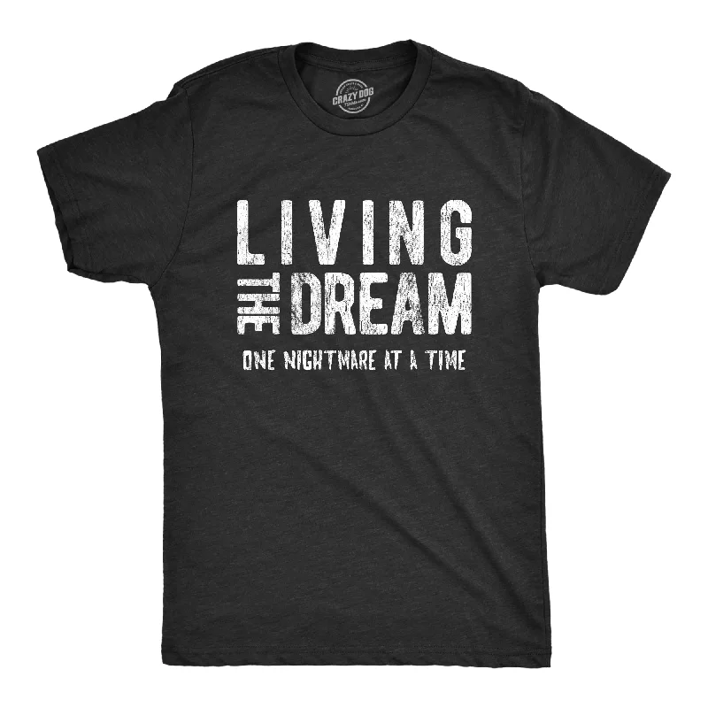 Living The Dream One Nightmare At A Time Men's T Shirt