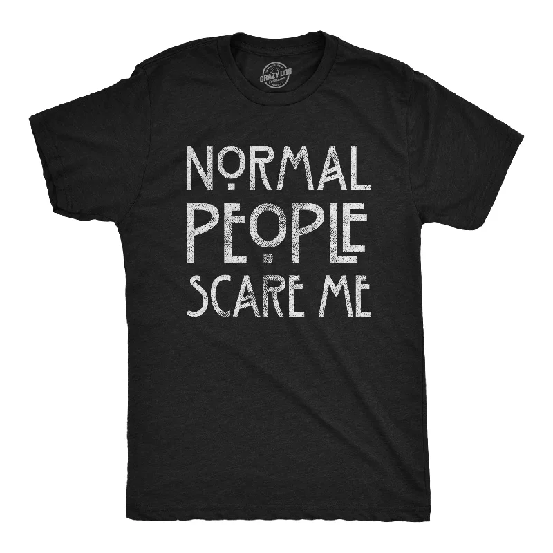 Normal People Scare Me Men's T Shirt