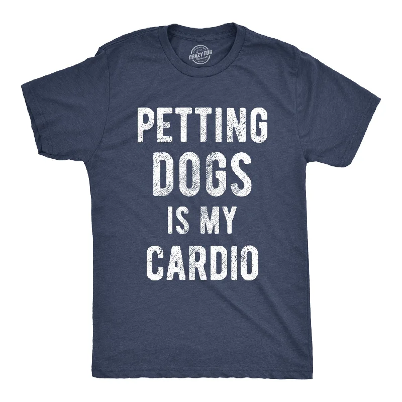 Petting Dogs Is My Cardio Men's T Shirt