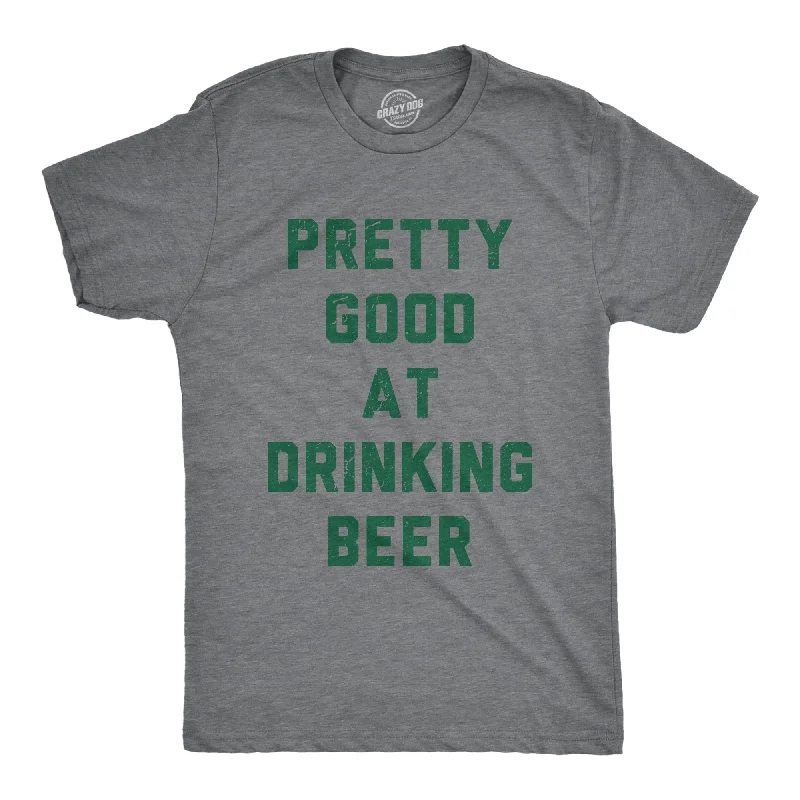 Pretty Good At Drinking Beer Men's T Shirt