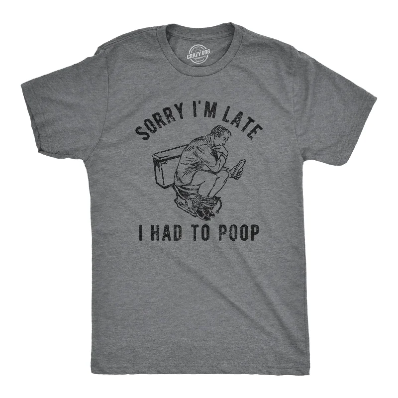 Sorry Im Late I Had To Poop Men's T Shirt