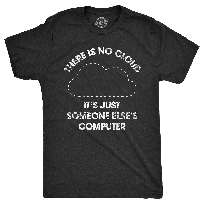 There Is No Cloud Its Just Someone Elses Computer Men's T Shirt