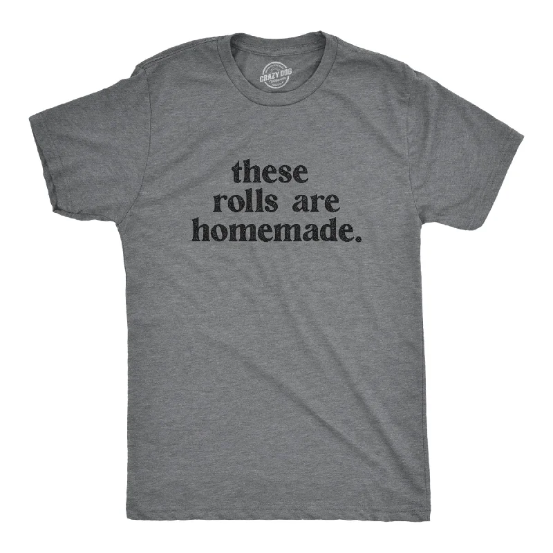 These Rolls Are Homemade Men's T Shirt