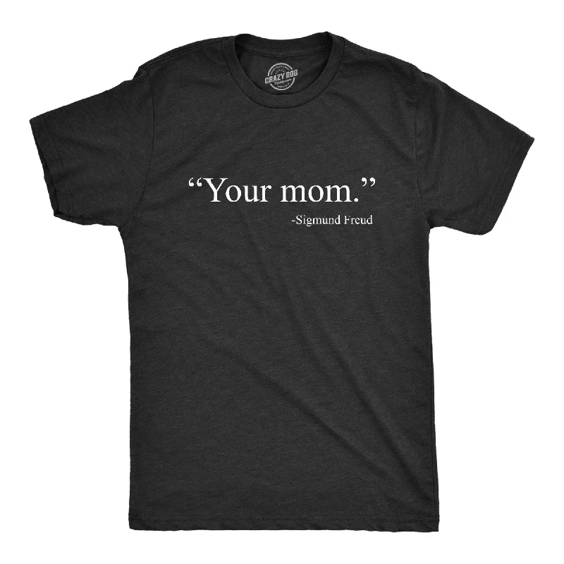 Your Mom -Sigmund Freud Men's T Shirt